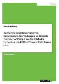 Recherche und Bewertung von bestehenden Anwendungen im Bereich "Internet of Things" am Maßstab der Definition von CERP-IoT sowie Uckelmann et al.