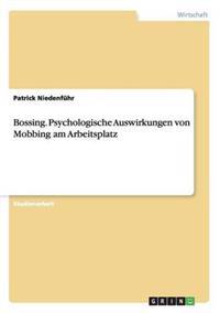 Bossing. Psychologische Auswirkungen von Mobbing am Arbeitsplatz