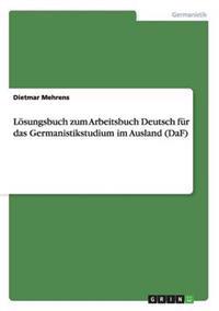 Lösungsbuch zum Arbeitsbuch Deutsch für das Germanistikstudium im Ausland (DaF)