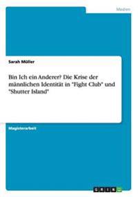Bin Ich ein Anderer? Die Krise der männlichen Identität in "Fight Club" und "Shutter Island"