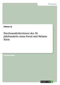 Psychoanalytikerinnen des 20. Jahrhunderts. Anna Freud und Melanie Klein