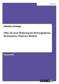DRG als neue Währung im Rettungsdienst. Konzeption, Chancen, Risiken