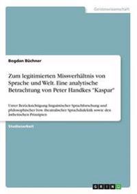 Zum legitimierten Missverhältnis von Sprache und Welt. Eine analytische Betrachtung von Peter Handkes "Kaspar"
