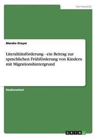 Literalitätsförderung - ein Beitrag zur sprachlichen Frühförderung von Kindern mit Migrationshintergrund