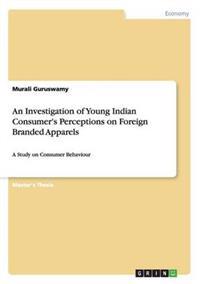 An Investigation of Young Indian Consumer's Perceptions on Foreign Branded Apparels