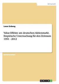 Value-Effekte am deutschen Aktienmarkt. Empirische Untersuchung für den Zeitraum 1991 - 2012