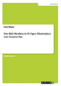 Das Bild Mexikos in El Ogro Filantrópico von Octavio Paz