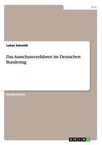 Das Ausschussverfahren im Deutschen Bundestag