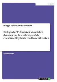 Biologische Wirksamkeit künstlicher, dynamischer Beleuchtung auf die circadiane Rhythmik von Demenzkranken