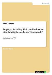 Employer Branding. Welchen Einfluss hat eine Arbeitgebermarke auf Studierende?