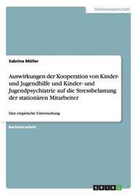 Auswirkungen der Kooperation von Kinder- und Jugendhilfe und Kinder- und Jugendpsychiatrie auf die Stressbelastung der stationären Mitarbeiter