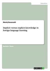 Implicit versus explicit knowledge in foreign language learning