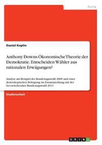 Anthony Downs Ökonomische Theorie der Demokratie. Entscheiden Wähler aus rationalen Erwägungen?