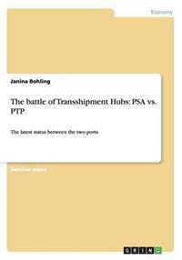 The battle of Transshipment Hubs: PSA vs. PTP