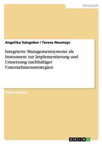 Integrierte Managementsysteme als Instrument zur Implementierung und Umsetzung nachhaltiger Unternehmensstrategien