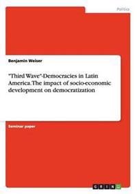 "Third Wave"-Democracies in Latin America. The impact of socio-economic development on democratization