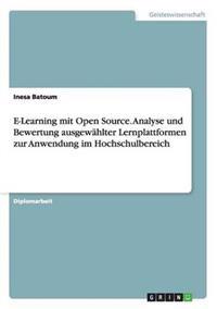 E-Learning mit Open Source. Analyse und Bewertung ausgewählter Lernplattformen zur Anwendung im Hochschulbereich