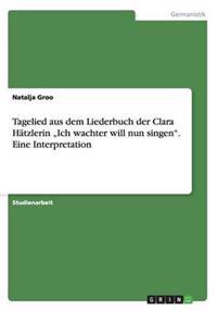Tagelied aus dem Liederbuch der Clara Hätzlerin "Ich wachter will nun singen". Eine Interpretation