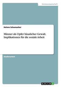 Männer als Opfer häuslicher Gewalt. Implikationen für die soziale Arbeit