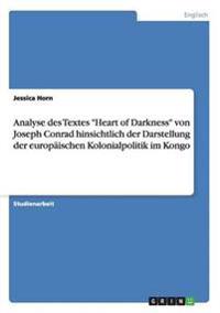 Analyse des Textes "Heart of Darkness" von Joseph Conrad hinsichtlich der Darstellung der europäischen Kolonialpolitik im Kongo