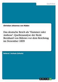Das deutsche Reich als Hammer oder Amboss. Quellenanalyse der Rede Bernhard von Bulows vor dem Reichstag im Dezember 1899