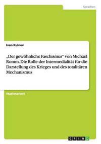 "Der gewöhnliche Faschismus" von Michael Romm. Die Rolle der Intermedialität für die Darstellung des Krieges und des totalitären Mechanismus