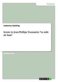 Ironie in Jean-Phillipe Toussaints "La salle de bain"