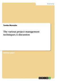 The various project management techniques. A discussion