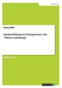 Markenbildung im Verlagswesen. Die "Edition Suhrkamp"