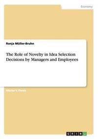 The Role of Novelty in Idea Selection Decisions by Managers and Employees