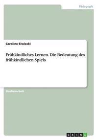 Frühkindliches Lernen. Die Bedeutung des frühkindlichen Spiels