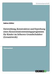 Entwicklung, Konstruktion und Erprobung eines Konzentrationstrainingsprogramms für Kinder im höheren Grundschulalter (Gesamtwerk)