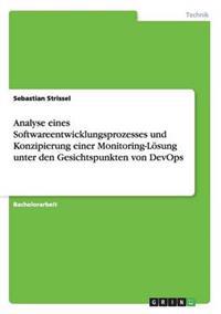 Analyse eines Softwareentwicklungsprozesses und Konzipierung einer Monitoring-Lösung unter den Gesichtspunkten von DevOps