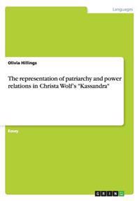 The representation of patriarchy and power relations in Christa Wolf's "Kassandra"