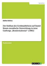 Der Einfluss des Großstadtlebens auf Daniel Brauts moralische Entwicklung in Arne Garborgs "Bondestudentar" (1883)