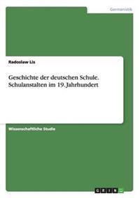 Geschichte der deutschen Schule. Schulanstalten im 19. Jahrhundert