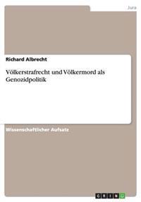 Voelkerstrafrecht und Voelkermord als Genozidpolitik