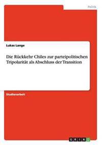 Die Rückkehr Chiles zur parteipolitischen Tripolarität als Abschluss der Transition