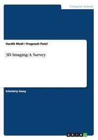 3D Imaging: A Survey