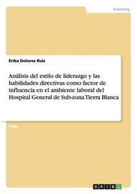 Análisis del estilo de liderazgo y las habilidades directivas como factor de influencia en el ambiente laboral del Hospital General de Sub-zona Tierra Blanca