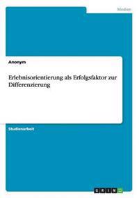Erlebnisorientierung als Erfolgsfaktor zur Differenzierung