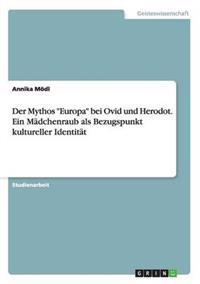Der Mythos "Europa" bei Ovid und Herodot. Ein Mädchenraub als Bezugspunkt kultureller Identität