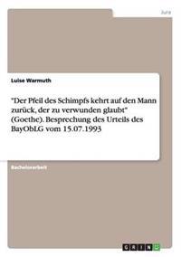 "Der Pfeil des Schimpfs kehrt auf den Mann zurück, der zu verwunden glaubt" (Goethe). Besprechung des Urteils des BayObLG vom 15.07.1993