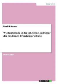Wustenbildung in der Sahelzone. Leitbilder der modernen Ursachenforschung