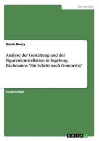 Analyse der Gestaltung und der Figurenkonstellation in Ingeborg Bachmanns "Ein Schritt nach Gomorrha"