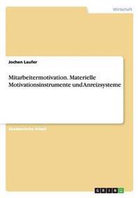 Mitarbeitermotivation. Materielle Motivationsinstrumente und Anreizsysteme