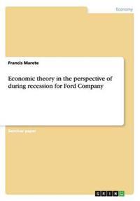 Economic theory in the perspective of during recession for Ford Company