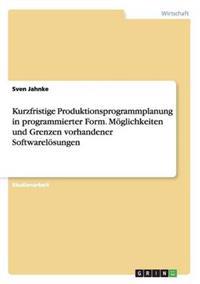 Kurzfristige Produktionsprogrammplanung in programmierter Form. Möglichkeiten und Grenzen vorhandener Softwarelösungen