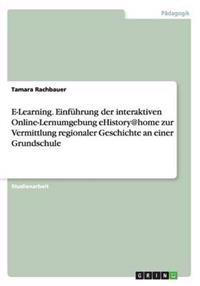 E-Learning. Einführung der interaktiven Online-Lernumgebung eHistory@home zur Vermittlung regionaler Geschichte an einer Grundschule