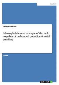 Islamophobia as an example of the melt together of unfounded prejudice & racial profiling
